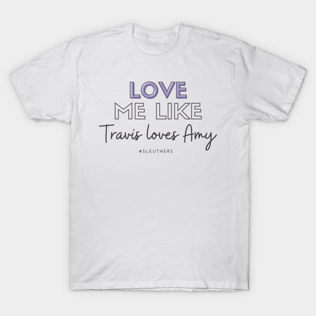 Love Me Like Travis Loves Amy - Mystery 101 T-Shirt by Hallmarkies Podcast Store